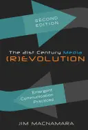 Ewolucja mediów w XXI wieku; nowe praktyki komunikacyjne, wydanie drugie - The 21st Century Media (R)evolution; Emergent Communication Practices, Second Edition