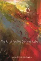 Sztuka pozytywnej komunikacji: teoria i praktyka - The Art of Positive Communication; Theory and Practice
