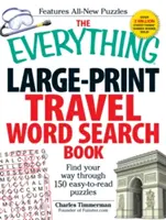 The Everything Large-Print Travel Word Search Book: Znajdź drogę przez 150 łatwych do czytania zagadek - The Everything Large-Print Travel Word Search Book: Find Your Way Through 150 Easy-To-Read Puzzles