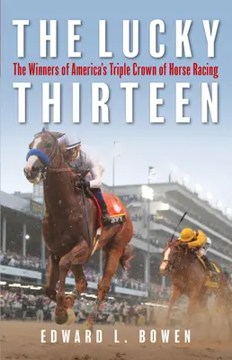 Szczęśliwa trzynastka: Zwycięzcy amerykańskiej potrójnej korony wyścigów konnych - The Lucky Thirteen: The Winners of America's Triple Crown of Horse Racing