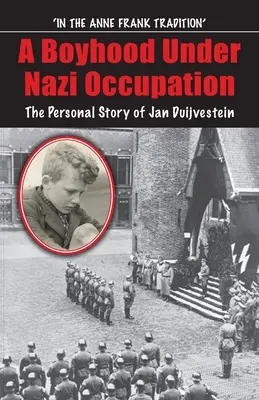 Chłopięctwo pod nazistowską okupacją: Osobista historia Jana Duijvesteina - Boyhood Under Nazi Occupation: The Personal Story of Jan Duijvestein