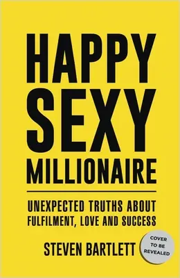 Szczęśliwy seksowny milioner: Nieoczekiwane prawdy o spełnieniu, miłości i sukcesie - Happy Sexy Millionaire: Unexpected Truths about Fulfillment, Love, and Success