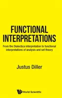 Interpretacje funkcjonalne: Od interpretacji dialektyki do funkcjonalnych interpretacji analizy i teorii zbiorów - Functional Interpretations: From the Dialectica Interpretation to Functional Interpretations of Analysis and Set Theory