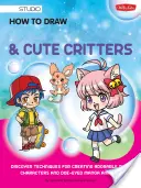 Jak rysować Manga Chibi i słodkie zwierzątka: Odkryj techniki tworzenia uroczych postaci Chibi i zwierzaków Manga z wyłupiastymi oczami - How to Draw Manga Chibis & Cute Critters: Discover Techniques for Creating Adorable Chibi Characters and Doe-Eyed Manga Animals