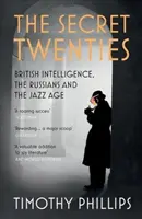 Tajne lata dwudzieste: Brytyjski wywiad, Rosjanie i epoka jazzu - The Secret Twenties: British Intelligence, the Russians and the Jazz Age