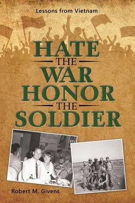 Nienawidzić wojny, czcić żołnierza: Lekcje z Wietnamu - Hate the War Honor the Soldier: Lessons from Vietnam
