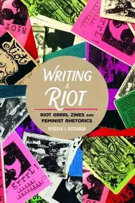 Writing a Riot: Ziny Riot Grrrl i retoryka feministyczna - Writing a Riot: Riot Grrrl Zines and Feminist Rhetorics