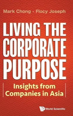 Żyjąc zgodnie z celem korporacyjnym: spostrzeżenia z firm w Azji - Living the Corporate Purpose: Insights from Companies in Asia
