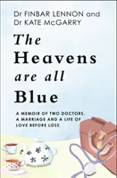 Heavens Are All Blue - Pamiętnik dwojga lekarzy, małżeństwa i życia w miłości przed stratą - Heavens Are All Blue - A memoir of two doctors, a marriage and a life of love before loss