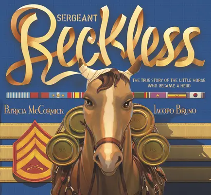 Sierżant Reckless: Prawdziwa historia małego konia, który stał się bohaterem - Sergeant Reckless: The True Story of the Little Horse Who Became a Hero