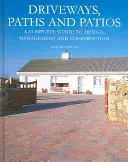 Podjazdy, ścieżki i patia: Kompletny przewodnik po projektowaniu, zarządzaniu i budowie - Driveways, Paths and Patios: A Complete Guide to Design, Management and Construction