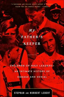 My Father's Keeper: Dzieci nazistowskich przywódców - intymna historia szkód i zaprzeczeń - My Father's Keeper: Children of Nazi Leaders--An Intimate History of Damage and Denial