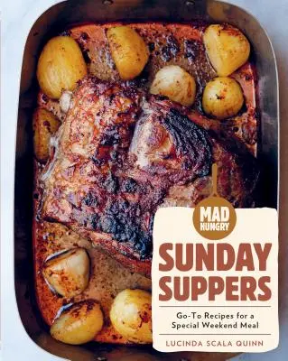 Mad Hungry: Sunday Suppers: Przepisy na specjalny weekendowy posiłek - Mad Hungry: Sunday Suppers: Go-To Recipes for a Special Weekend Meal