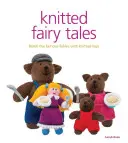 Dzianinowe bajki: Opowiedz słynne bajki z dzianinowymi zabawkami - Knitted Fairy Tales: Retell the Famous Fables with Kntted Toys