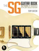 The Sg Guitar Book: 50 lat stylowej gitary Gibsona - The Sg Guitar Book: 50 Years of Gibson's Stylish Solid Guitar