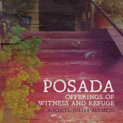 Posada: Ofiary świadectwa i schronienia - Posada: Offerings of Witness and Refuge