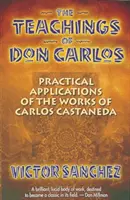 Nauki Don Carlosa: Praktyczne zastosowania dzieł Carlosa Castanedy - The Teachings of Don Carlos: Practical Applications of the Works of Carlos Castaneda