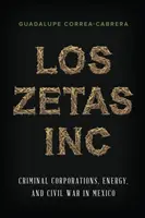 Los Zetas Inc.: Korporacje przestępcze, energia i wojna domowa w Meksyku - Los Zetas Inc.: Criminal Corporations, Energy, and Civil War in Mexico