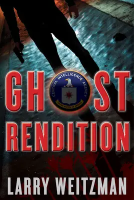 Ghost Rendition: Thriller CIA - Ghost Rendition: A CIA Thriller