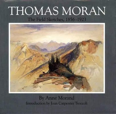 Thomas Moran, tom 4: Szkice terenowe, 1856-1923 - Thomas Moran, Volume 4: The Field Sketches, 1856-1923