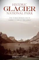 Historyczny Park Narodowy Glacier: Historie kryjące się za jednym z największych skarbów Ameryki - Historic Glacier National Park: The Stories Behind One of America's Great Treasures