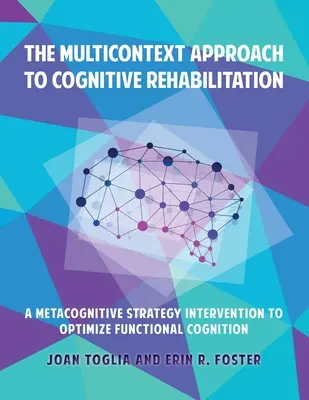 Wielokontekstowe podejście do rehabilitacji poznawczej: Interwencja strategii metapoznawczej w celu optymalizacji funkcjonalnego poznania - The Multicontext Approach to Cognitive Rehabilitation: A Metacognitive Strategy Intervention to Optimize Functional Cognition