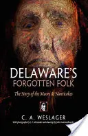 Zapomniany lud Delaware: Historia Maurów i Nanticoków - Delaware's Forgotten Folk: The Story of the Moors and Nanticokes