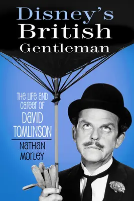 Brytyjski dżentelmen Disneya: Życie i kariera Davida Tomlinsona - Disney's British Gentleman: The Life and Career of David Tomlinson