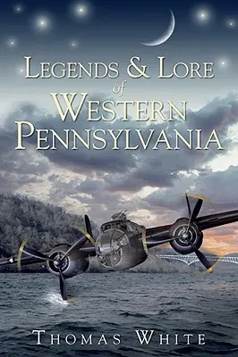 Legendy i wiedza o zachodniej Pensylwanii - Legends & Lore of Western Pennsylvania