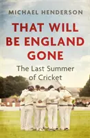 To już nie będzie Anglia - Ostatnie lato krykieta - That Will Be England Gone - The Last Summer of Cricket