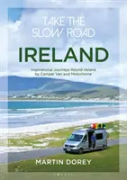 Take the Slow Road: Irlandia: Inspirujące podróże po Irlandii kamperem i samochodem kempingowym - Take the Slow Road: Ireland: Inspirational Journeys Round Ireland by Camper Van and Motorhome