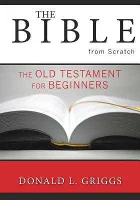 Biblia od podstaw: Stary Testament dla początkujących - The Bible from Scratch: The Old Testament for Beginners