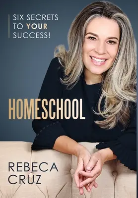 Homeschool: Sześć sekretów twojego sukcesu! - Homeschool: Six Secrets to Your Success!