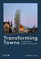 Przekształcanie miast: Projektowanie dla mniejszych społeczności - Transforming Towns: Designing for Smaller Communities