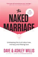 Nagie małżeństwo: Rozbieranie prawdy o seksie, intymności i miłości na całe życie - The Naked Marriage: Undressing the Truth About Sex, Intimacy and Lifelong Love