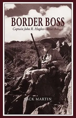 Border Boss: Kapitan John R. Hughes - Strażnik Teksasu - Border Boss: Captain John R. Hughes - Texas Ranger