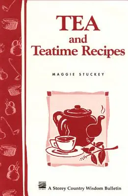 Przepisy na herbatę i podwieczorek: Storey's Country Wisdom Bulletin A-174 - Tea and Teatime Recipes: Storey's Country Wisdom Bulletin A-174