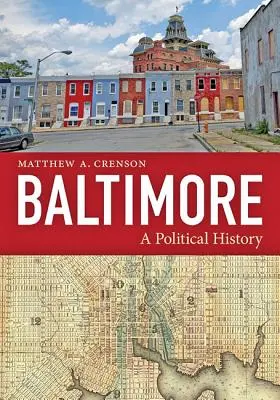 Baltimore: Historia polityczna - Baltimore: A Political History