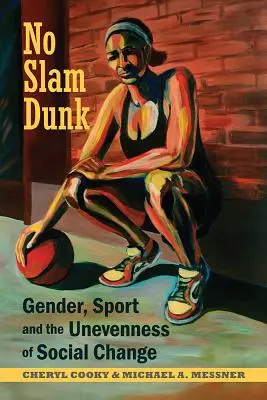 No Slam Dunk - płeć, sport i nierówności zmian społecznych - No Slam Dunk - Gender, Sport and the Unevenness of Social Change