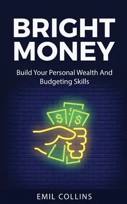 Bright Money: Build Your Personal Wealth And Budgeting Skills, A Simple Path to Manage Your Budget, Controlling Finance, Accounting,