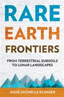 Rare Earth Frontiers: Od ziemskiego podłoża po księżycowe krajobrazy - Rare Earth Frontiers: From Terrestrial Subsoils to Lunar Landscapes