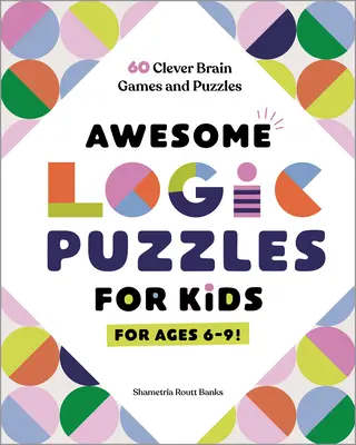 Niesamowite łamigłówki logiczne dla dzieci: 60 sprytnych gier i łamigłówek dla mózgu - Awesome Logic Puzzles for Kids: 60 Clever Brain Games and Puzzles