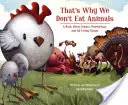 Dlatego nie jemy zwierząt: Książka o weganach, wegetarianach i wszystkich żywych istotach - That's Why We Don't Eat Animals: A Book about Vegans, Vegetarians, and All Living Things