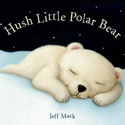 Mały niedźwiadek polarny: książka obrazkowa - Hush Little Polar Bear: A Picture Book