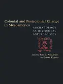 Zmiany kolonialne i postkolonialne w Mezoameryce: Archeologia jako antropologia historyczna - Colonial and Postcolonial Change in Mesoamerica: Archaeology as Historical Anthropology