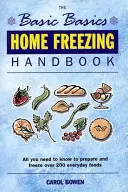 Domowy podręcznik mrożenia: Wszystko, co musisz wiedzieć, aby przygotować i zamrozić ponad 200 codziennych potraw - Home Freezing Handbook: All You Need to Know to Prepare and Freeze Over 200 Everyday Foods