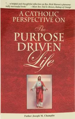 Katolickie spojrzenie na życie ukierunkowane na cel - A Catholic Perspective on the Purpose Driven Life