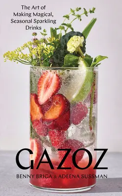 Gazoz: Sztuka tworzenia magicznych, sezonowych napojów gazowanych - Gazoz: The Art of Making Magical, Seasonal Sparkling Drinks