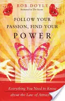 Podążaj za swoją pasją, znajdź swoją moc: wszystko, co musisz wiedzieć o prawie przyciągania - Follow Your Passion, Find Your Power: Everything You Need to Know about the Law of Attraction