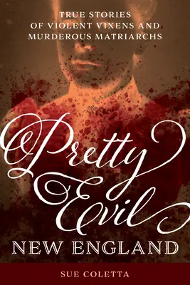 Pretty Evil New England: Prawdziwe historie brutalnych lisic i morderczych matriarchów - Pretty Evil New England: True Stories of Violent Vixens and Murderous Matriarchs